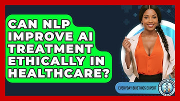 Can NLP Improve AI Treatment Ethically In Healthcare? - Everyday Bioethics Expert
