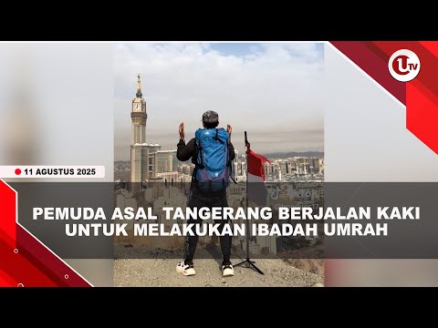 VIRAL, PEMUDA ASAL TANGERANG BERJALAN KAKI UNTUK MELAKUKAN IBADAH UMRAH | U-NEWS
