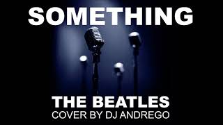 Something Beatles Cover By DJ Andrego