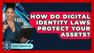 How Do Digital Identity Laws Protect Your Assets? - AI and Technology Law