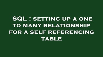 SQL : setting up a one to many relationship for a self referencing table