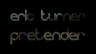 ERIC TURNER - PRETENDER