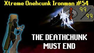 The Deathchunk Must End | Xtreme Onechunk Ironman #54