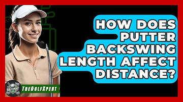 How Does Putter Backswing Length Affect Distance? - The Golf Xpert