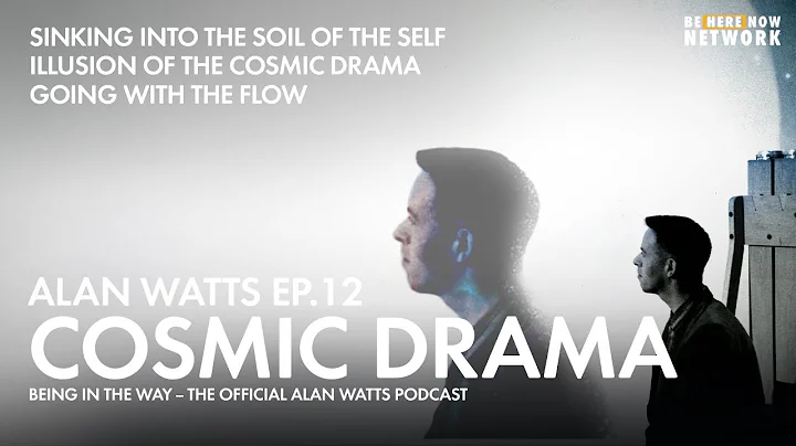 Alan Watts on Our Role in the Cosmic Drama - Being...