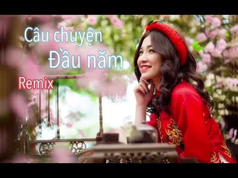 Câu Chuyện đầu Năm Remix Nhạc Xuân 2023