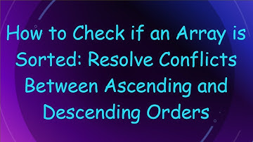 How to Check if an Array is Sorted: Resolve Conflicts Between Ascending and Descending Orders