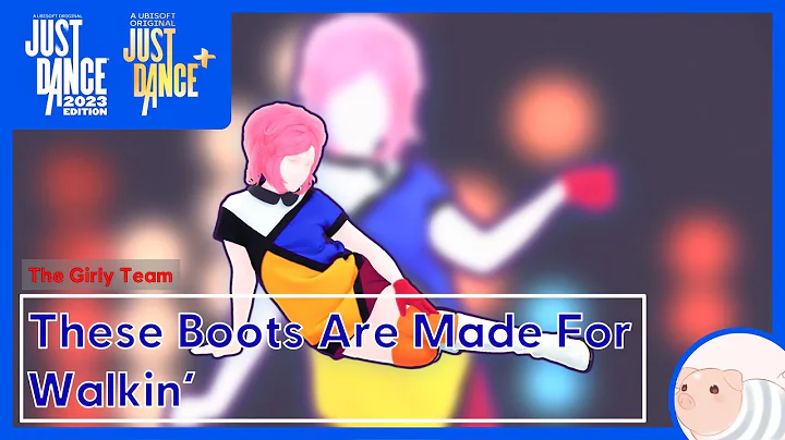 These Boots Are Made For Walkin' - The Girly Team - Just Dance 2023 Edition