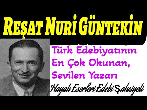 Reşat Nuri Güntekin Hayatı Eserleri Edebi Şahsiyeti Çalıkuşu Yaprak Dökümü Milli Edebiyat Romanı