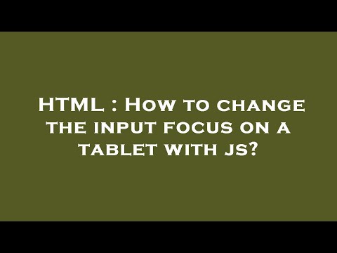 HTML : How to change the input focus on a tablet with js?