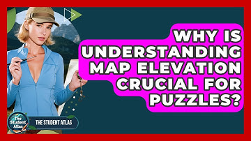 Why Is Understanding Map Elevation Crucial For Puzzles? - The Student Atlas