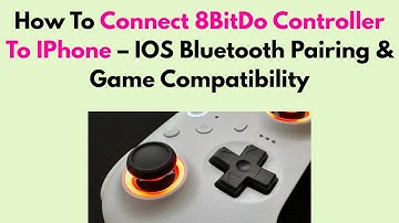 How To Connect 8BitDo Controller To IPhone – IOS Bluetooth Pairing & Game Compatibility