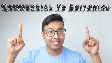 Commercial vs Editorial  Images : The Most detailed explanation ever!