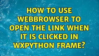 How to use webbrowser to open the link when it is clicked in wxPython frame? (2 Solutions!!)