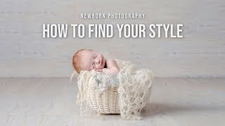 NEWBORN PHOTOGRAPHY | How to Find Your Style