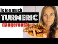 The Dangers of TOO MUCH Turmeric