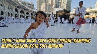 SEPERTI INI !! RASANYA MAU MENINGGALKAN KOTA MAKKAH UNTUK PULANG KAMPUNG