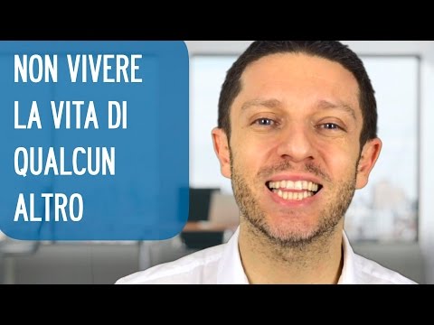 Video: Come Smettere Di Vivere La Vita Di Qualcun Altro