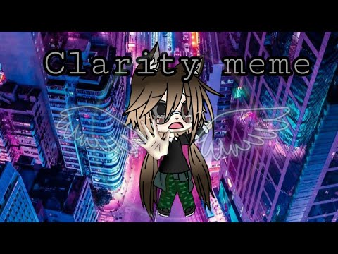 Clarity Meme ||GL||