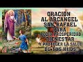 ORACIÓN AL ARCÁNGEL SAN RAFAEL PARA PEDIR PROSPERIDAD, BIENESTAR Y PROTEGER LA SALUD DE TUS HIJOS