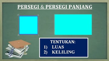 Cara menentukan luas dan keliling persegi (bujursangkar) dan persegi panjang