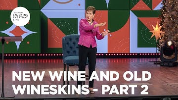 New Wine and Old Wineskins - Pt 2 | Enjoying Everyday Life | Joyce Meyer