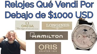 Relojes Qué Vendi Por Debajo De $1000USD LONGINES OMEGA ORIS Y MAS Trabajo de Revendedor De Relojes