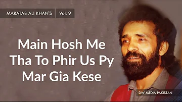Main Hosh Me Tha To Phir Us Py Mar Gia Kese | Maratab Ali Khan - Vol. 9