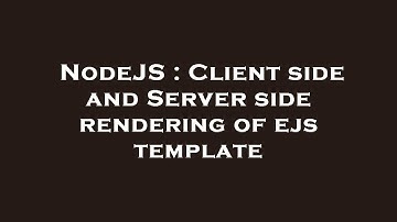 NodeJS : Client side and Server side rendering of ejs template