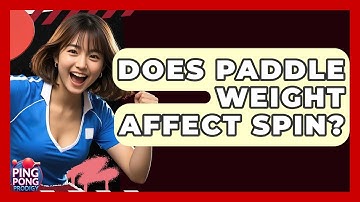 Does Paddle Weight Affect Spin? - Ping Pong Prodigy