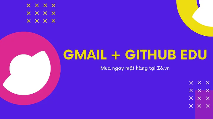 Tài khoản Gmail Education Kèm Github Student Tạo Domain, VPS, Drive Unlimited,.. Miễn Phí