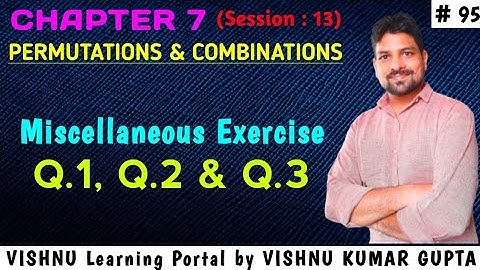 Video 95 : Class 11 - Chapter 7 - Misc. Exercise (Q.1, Q.2 & Q.3) Permutations & Combinations