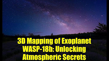 3D Mapping of Exoplanet WASP-18b: Unlocking Atmospheric Secrets