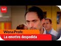 La emotiva despedida del profe Javier | Wena Profe - T1E112