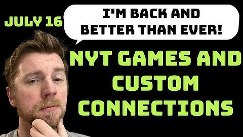 Back to our regularly scheduled programming!  - July 16 (NYT Games and Custom Connections)