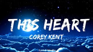 Corey Kent - This Heart (Lyrics)  || Music Brianna