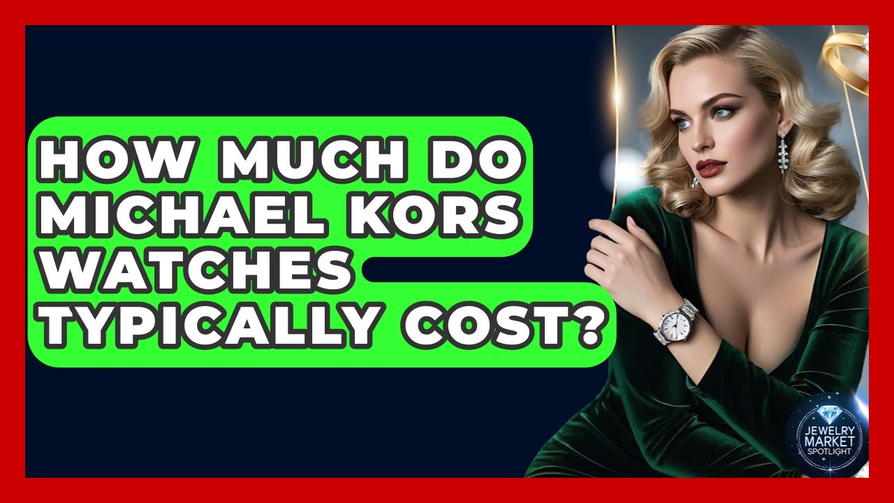 How Much Do Michael Kors Watches Typically Cost? - Jewelry Market Spotlight