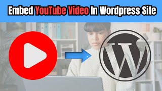 How To Embed YouTube Video In Wordpress Site Tutorial