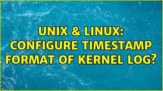 Unix & Linux: Configure timestamp format of kernel log (2 Solutions!!)