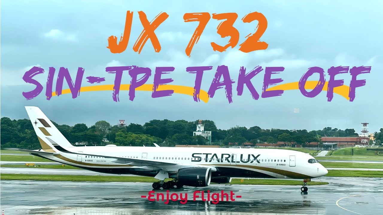 星宇航空 STARLUX 新加坡SIN - 台北桃園TPE JX732 A350-900 Take off 起飛影片