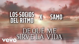 Los Socios Del Ritmo, Samo - De Qué Me Sirve La Vida (En Vivo Desde El Auditorio Nacional / LETRA)