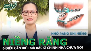 NIỀNG RĂNG: 6 Điều Cần Biết Khi Chỉnh Nha Mà Bác Sĩ Không Nói Với Bạn |SKĐS