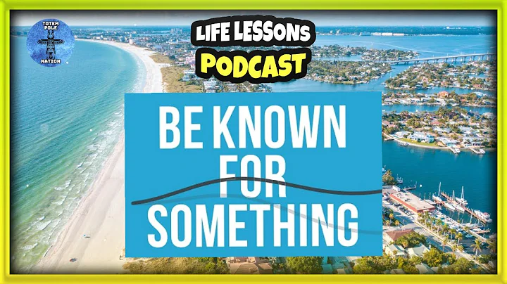 Life Lessons Podcast | “ Be Known for Something “ | Bob Wylie | Totem Pole Nation