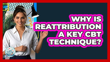 Why Is Reattribution A Key CBT Technique? - CBT Toolkit