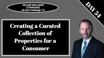 KW Command 66 Day Challenge 7.0 - Day 54 - Creating Curated Property Collections for Consumers