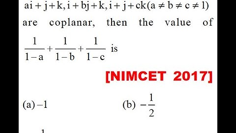 If \[a\hat i + \hat j + k,\hat i + b\hat j + k,i + \hat j + c\hat k(a \ne b \ne c \ne 1)\]