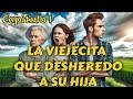 LA VIEJECITA QUE DESHEREDO A SU HIJA/capítulo 1