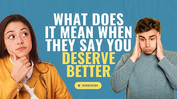 What Does It Mean When They Say You Deserve Better | Clay Andrews