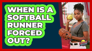When Is a Softball Runner Forced Out?