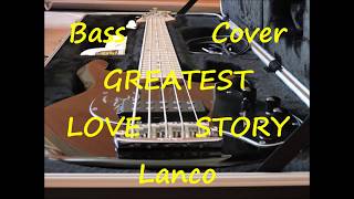 Video thumbnail of "Lanco - Greatest Love Story BASS COVER"
